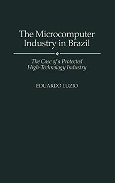 portada The Microcomputer Industry in Brazil: The Case of a Protected High-Technology Industry 