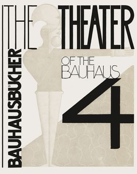 portada Oskar Schlemmer, Làszlã3 Moholy-Nagy & Farkas Molnàr: The Theater of the Bauhaus: Bauhausbã1/4Cher 4 (en Inglés)