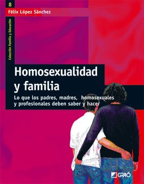 portada Homosexualidad y Familia: Lo que los Padres, Madres, Homosexuales y Profesionales Deben Saber y Hacer