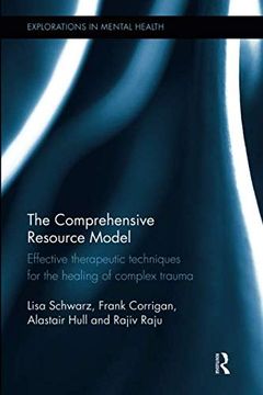 portada The Comprehensive Resource Model: Effective Therapeutic Techniques for the Healing of Complex Trauma (Explorations in Mental Health) (in English)
