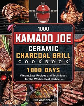 portada 1000 Kamado joe Ceramic Charcoal Grill Cookbook: 1000 Days Vibrant, Easy Recipes and Techniques for the World's Best Barbecue (en Inglés)
