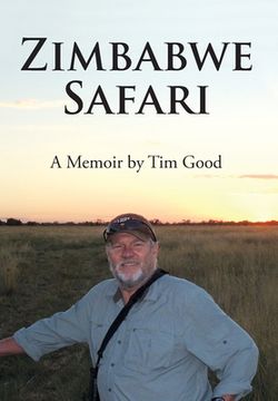 portada Zimbabwe Safari: A Memoir by tim Good (en Inglés)