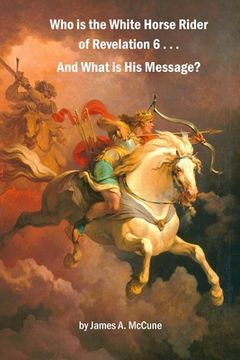 portada Who is the White Horse Rider of Revelation 6 . . . And What is His Message? (en Inglés)