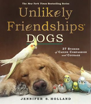 portada Unlikely Friendships: Dogs: 37 Stories of Canine Compassion and Courage (in English)