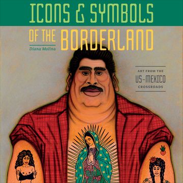 portada Icons & Symbols of the Borderland: Art from the Us-Mexico Crossroads (en Inglés)