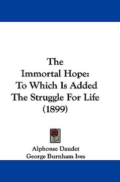 portada the immortal hope: to which is added the struggle for life (1899)