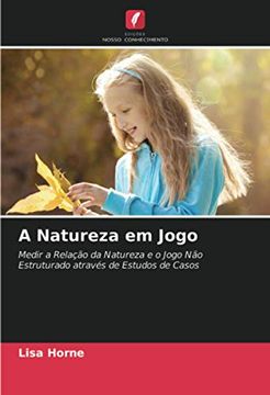 portada A Natureza em Jogo: Medir a Relação da Natureza e o Jogo não Estruturado Através de Estudos de Casos (en Portugués)