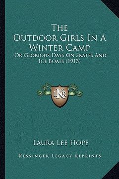 portada the outdoor girls in a winter camp: or glorious days on skates and ice boats (1913) (en Inglés)