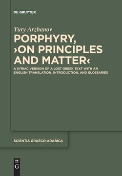 portada Porphyry, â ºon Principles and Matterâ ¹: A Syriac Version of a Lost Greek Text With an English Translation, Introduction, and Glossaries (Issn, 34) [Soft Cover ] 