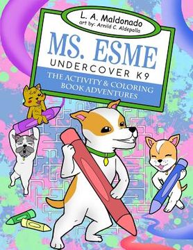 portada Ms. Esme Undercover K-9: The Activity & Coloring Book Adventures (en Inglés)