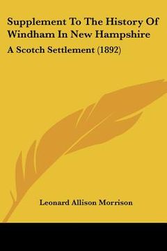 portada supplement to the history of windham in new hampshire: a scotch settlement (1892) (en Inglés)