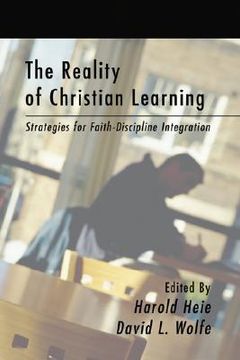 portada the reality of christian learning: strategies for faith-discipline integration (en Inglés)