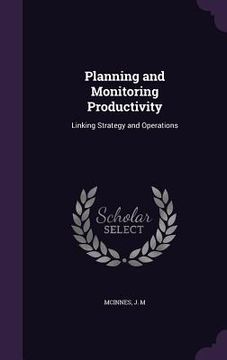 portada Planning and Monitoring Productivity: Linking Strategy and Operations (en Inglés)