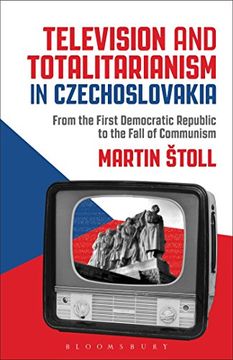 portada Television and Totalitarianism in Czechoslovakia: From the First Democratic Republic to the Fall of Communism (en Inglés)