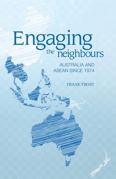 portada Engaging the neighbours: Australia and ASEAN since 1974 (en Inglés)