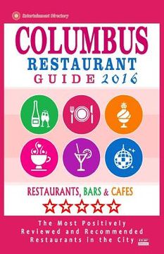 portada Columbus Restaurant Guide 2016: Best Rated Restaurants in Columbus, Ohio - 500 Restaurants, Bars and Cafés recommended for Visitors, 2016 (en Inglés)