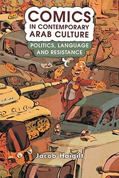 portada Comics in Contemporary Arab Culture: Politics, Language and Resistance (Library of Modern Middle East Studies) (en Inglés)