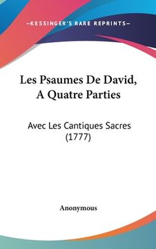 portada Les Psaumes De David, A Quatre Parties: Avec Les Cantiques Sacres (1777) (en Francés)