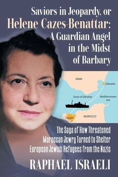 portada Saviors in Jeopardy, or Helene Cazes-Benattar: The Saga of How Threatened Moroccan Jewry Turned to Shelter European Jewish Refugees from the Nazis (in English)
