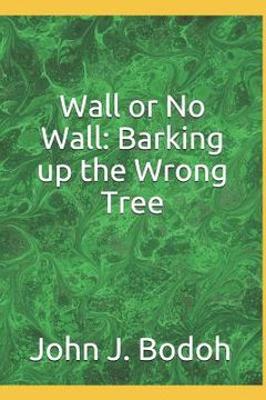portada Wall or No Wall: Barking Up the Wrong Tree (en Inglés)