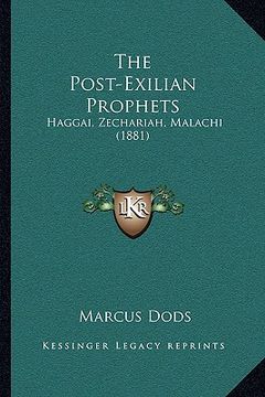 portada the post-exilian prophets: haggai, zechariah, malachi (1881) (en Inglés)