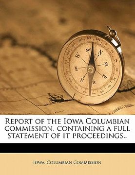 portada report of the iowa columbian commission, containing a full statement of it proceedings.. (en Inglés)