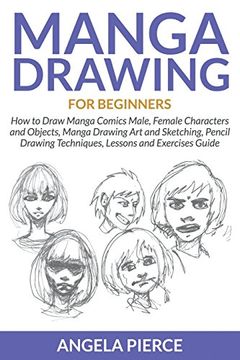 portada Manga Drawing for Beginners: How to Draw Manga Comics Male, Female Characters and Objects, Manga Drawing art and Sketching, Pencil Drawing Techniques, Lessons and Exercises Guide (en Inglés)