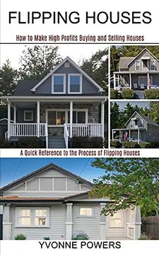 portada Flipping Houses: A Quick Reference to the Process of Flipping Houses (How to Make High Profits Buying and Selling Houses) (en Inglés)