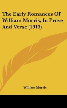 portada the early romances of william morris, in prose and verse (1913) (en Inglés)