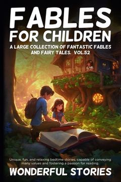portada Fables for Children A large collection of fantastic fables and fairy tales. (Vol.52): Unique, fun, and relaxing bedtime stories, capable of conveying (en Inglés)