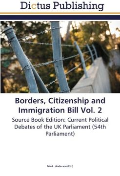 portada Borders, Citizenship and Immigration Bill Vol. 2: Source Book Edition: Current Political Debates of the UK Parliament (54th Parliament)