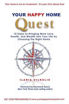 portada Your Happy Home Quest: 10 Steps to Bringing More Love, Health, and Wealth into Your Life by Choosing the Right Home (en Inglés)