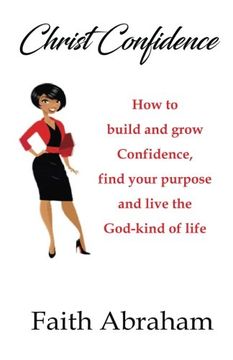 portada Christ Confidence: How to build and grow confidence, find your purpose and live the God-kind of life.