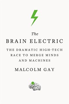 portada The Brain Electric: The Dramatic High-Tech Race to Merge Minds and Machines (en Inglés)