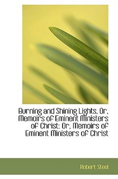 portada burning and shining lights, or, memoirs of eminent ministers of christ: or, memoirs of eminent minis (en Inglés)
