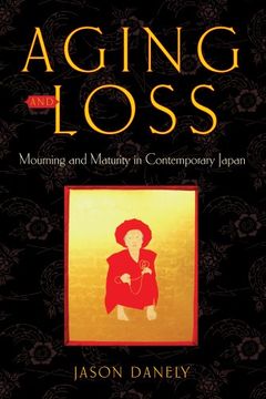 portada Aging and Loss: Mourning and Maturity in Contemporary Japan (Global Perspectives on Aging) 