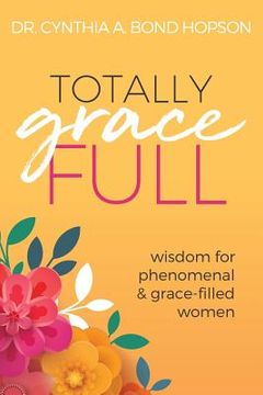 portada Totally Gracefull: Wisdom for Phenomenal and Grace-Filled Women (en Inglés)
