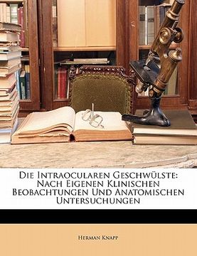 portada Die Intraocularen Geschwülste: Nach Eigenen Klinischen Beobachtungen Und Anatomischen Untersuchungen (in German)