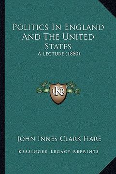 portada politics in england and the united states: a lecture (1880) (en Inglés)