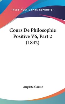 portada Cours De Philosophie Positive V6, Part 2 (1842) (en Francés)