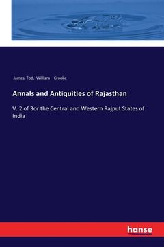 portada Annals and Antiquities of Rajasthan: V. 2 of 3or the Central and Western Rajput States of India (en Inglés)