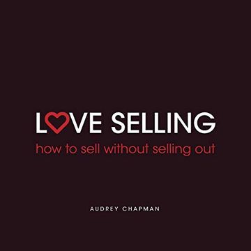 portada Love Selling: How to Sell Without Selling out (en Inglés)