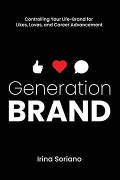 portada Generation Brand: Controlling Your Life-Brand for Likes, Loves and Career Advancement 