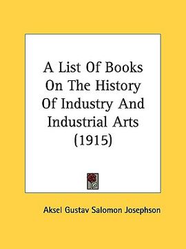 portada a list of books on the history of industry and industrial arts (1915) (en Inglés)