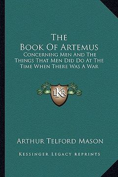 portada the book of artemus: concerning men and the things that men did do at the time when there was a war (en Inglés)