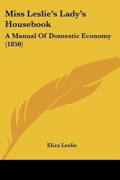 portada miss leslie's lady's hous: a manual of domestic economy (1850) (en Inglés)