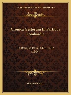 portada Cronica Gestorum In Partibus Lombardie: Et Reliquis Italie, 1476-1482 (1904) (en Italiano)