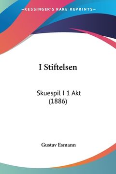 portada I Stiftelsen: Skuespil I 1 Akt (1886)