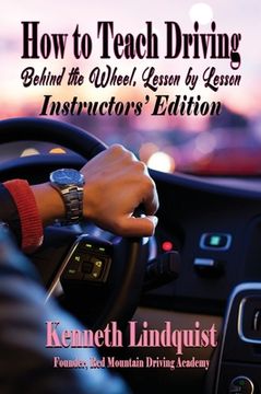 portada How to Teach Driving: Behind the Wheel, Lesson by Lesson: Instructors' Edition (en Inglés)