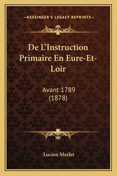 portada De L'Instruction Primaire En Eure-Et-Loir: Avant 1789 (1878) (en Francés)